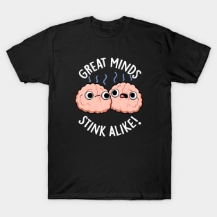 Great Minds Stink Alike Cute Brain Pun T-Shirt